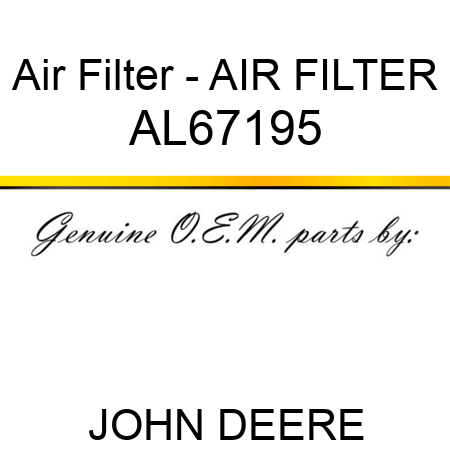 Air Filter - AIR FILTER AL67195