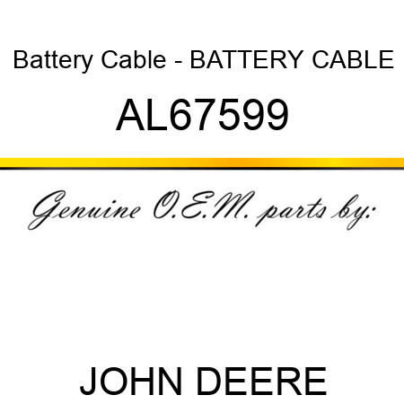 Battery Cable - BATTERY CABLE AL67599