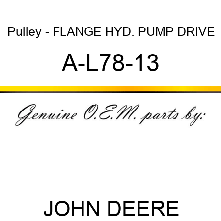 Pulley - FLANGE, HYD. PUMP DRIVE A-L78-13