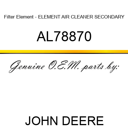 Filter Element - ELEMENT, AIR CLEANER, SECONDARY AL78870