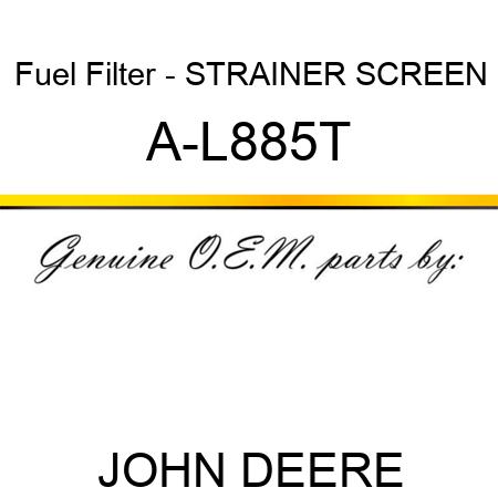 Fuel Filter - STRAINER SCREEN A-L885T