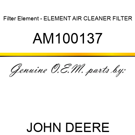 Filter Element - ELEMENT, AIR CLEANER FILTER AM100137