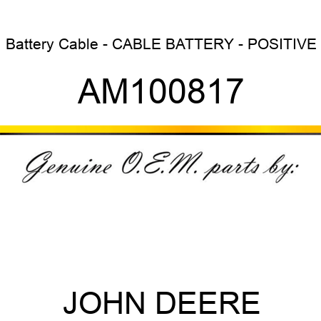 Battery Cable - CABLE, BATTERY - POSITIVE AM100817