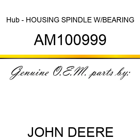 Hub - HOUSING, SPINDLE W/BEARING AM100999