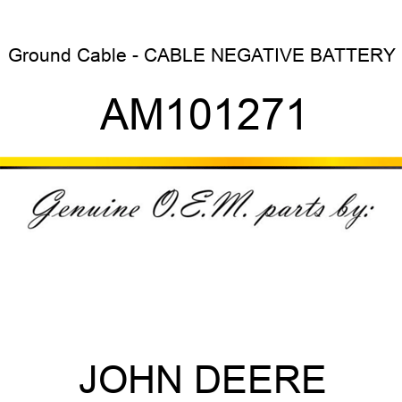 Ground Cable - CABLE, NEGATIVE BATTERY AM101271