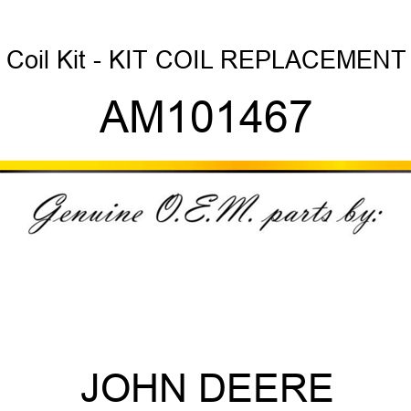 Coil Kit - KIT, COIL REPLACEMENT AM101467