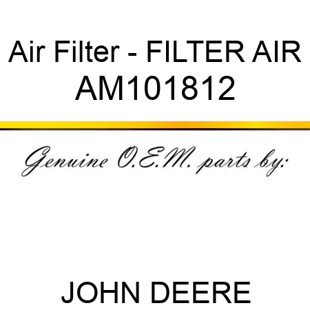 Air Filter - FILTER, AIR AM101812