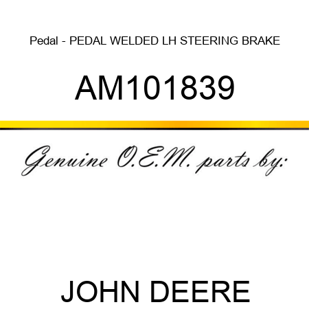 Pedal - PEDAL, WELDED LH STEERING BRAKE AM101839