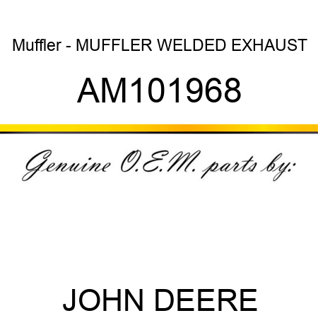 Muffler - MUFFLER, WELDED EXHAUST AM101968