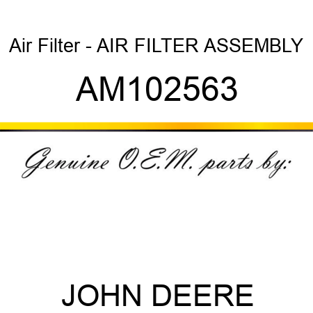 Air Filter - AIR FILTER ASSEMBLY AM102563