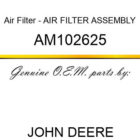 Air Filter - AIR FILTER ASSEMBLY AM102625