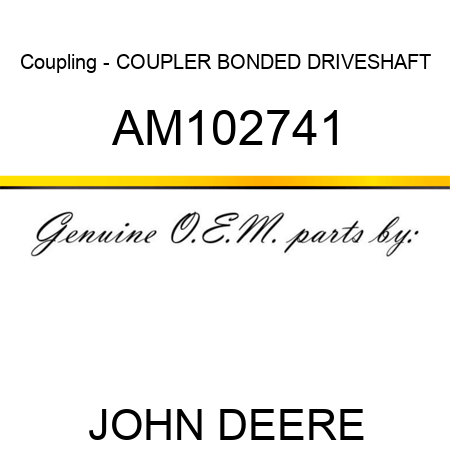 Coupling - COUPLER, BONDED DRIVESHAFT AM102741
