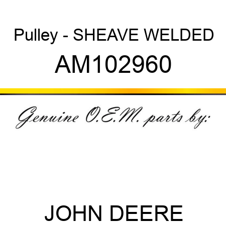 Pulley - SHEAVE, WELDED AM102960
