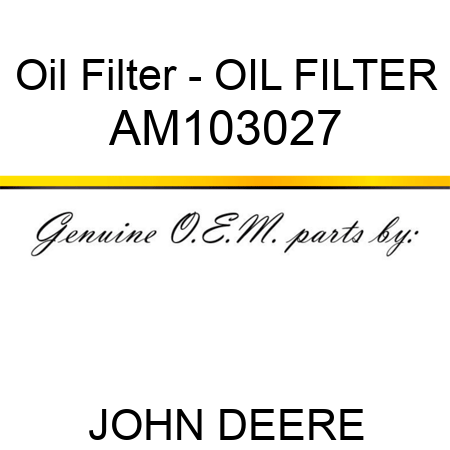 Oil Filter - OIL FILTER AM103027