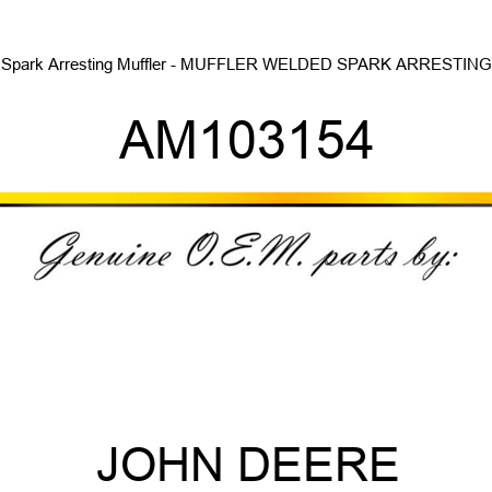 Spark Arresting Muffler - MUFFLER, WELDED SPARK ARRESTING AM103154