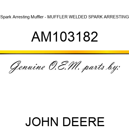 Spark Arresting Muffler - MUFFLER, WELDED SPARK ARRESTING AM103182