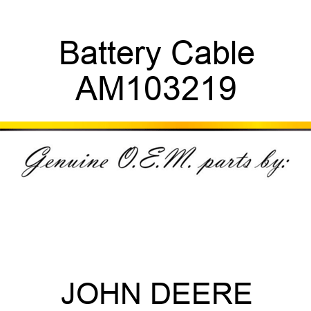 Battery Cable AM103219