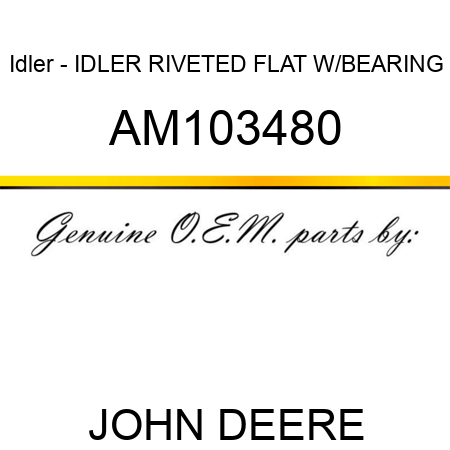 Idler - IDLER, RIVETED FLAT W/BEARING AM103480