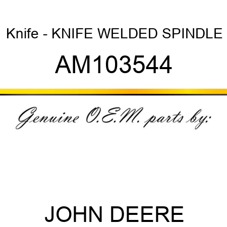 Knife - KNIFE, WELDED SPINDLE AM103544