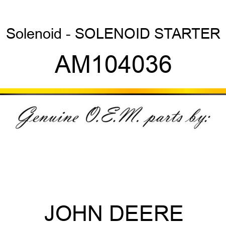 Solenoid - SOLENOID, STARTER AM104036