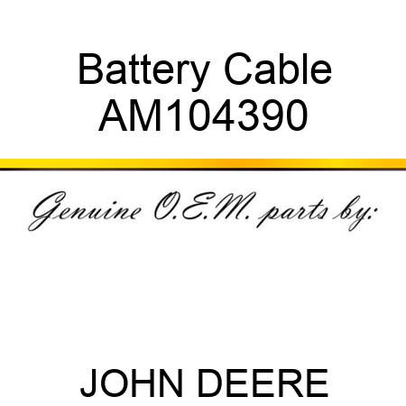 Battery Cable AM104390