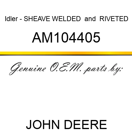 Idler - SHEAVE, WELDED & RIVETED AM104405