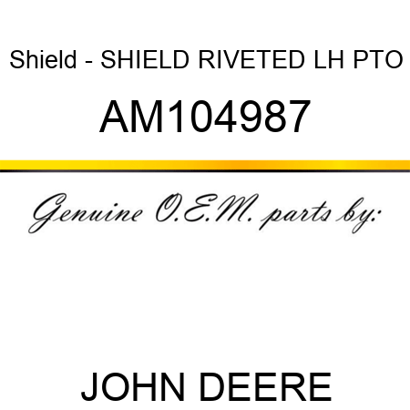Shield - SHIELD, RIVETED LH PTO AM104987