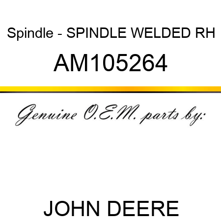 Spindle - SPINDLE, WELDED RH AM105264