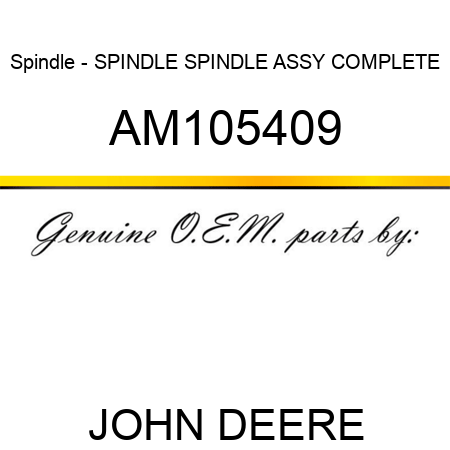 Spindle - SPINDLE, SPINDLE ASSY COMPLETE AM105409
