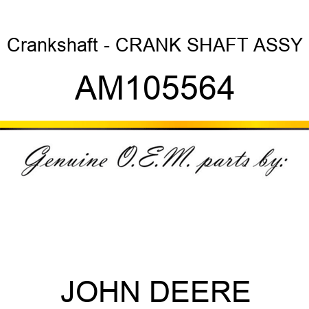 Crankshaft - CRANK SHAFT ASSY AM105564