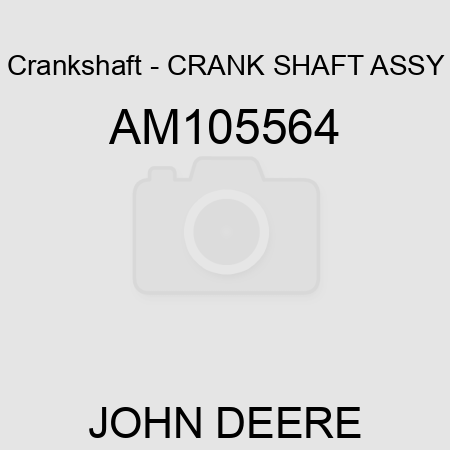 Crankshaft - CRANK SHAFT ASSY AM105564