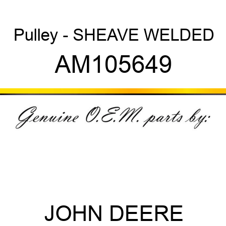 Pulley - SHEAVE, WELDED AM105649