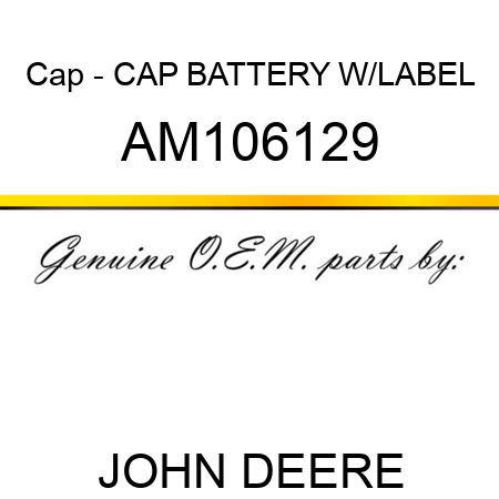 Cap - CAP, BATTERY W/LABEL AM106129