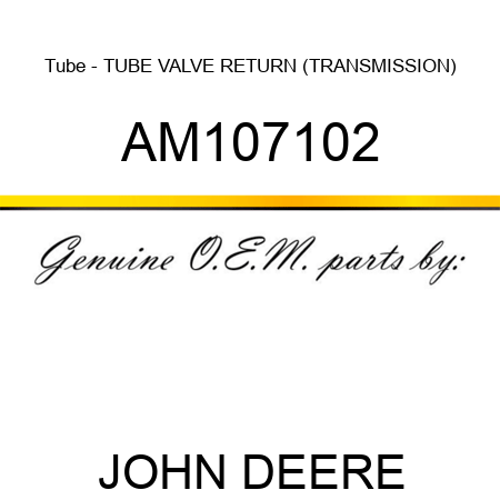 Tube - TUBE, VALVE RETURN (TRANSMISSION) AM107102