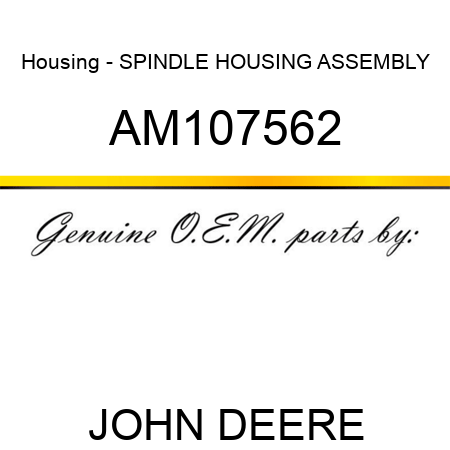 Housing - SPINDLE HOUSING ASSEMBLY AM107562