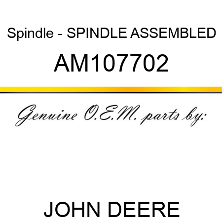 Spindle - SPINDLE, ASSEMBLED AM107702