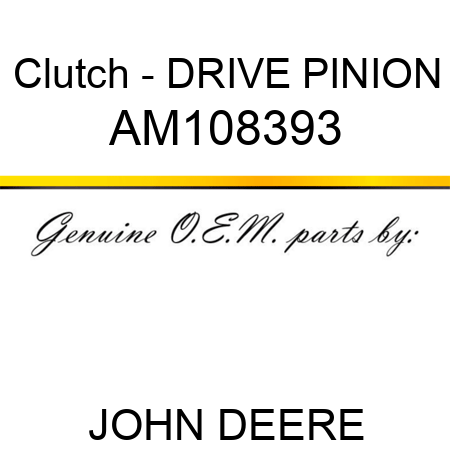 Clutch - DRIVE PINION AM108393