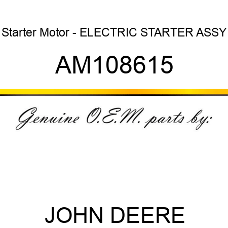 Starter Motor - ELECTRIC STARTER ASSY AM108615