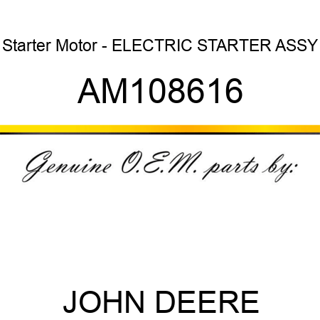 Starter Motor - ELECTRIC STARTER ASSY AM108616