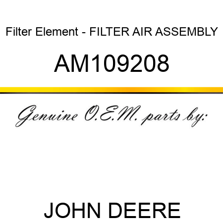 Filter Element - FILTER, AIR ASSEMBLY AM109208