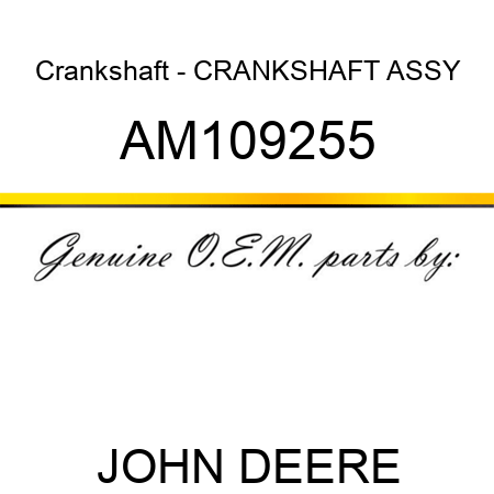 Crankshaft - CRANKSHAFT ASSY AM109255