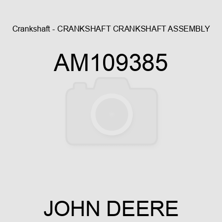 Crankshaft - CRANKSHAFT, CRANKSHAFT, ASSEMBLY AM109385