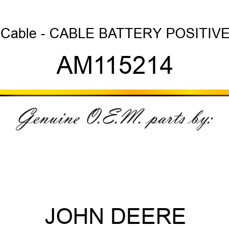 Cable - CABLE, BATTERY POSITIVE AM115214