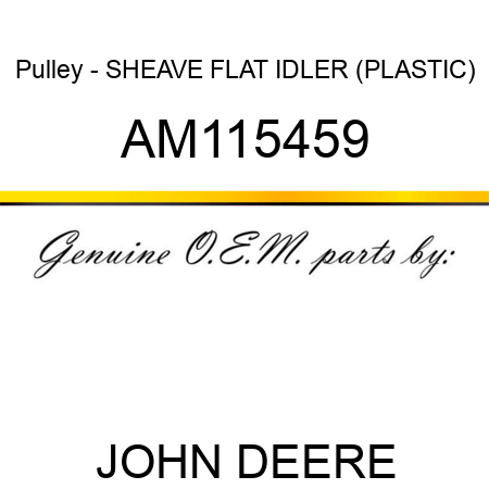 Pulley - SHEAVE, FLAT IDLER (PLASTIC) AM115459