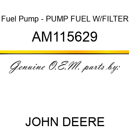 Fuel Pump - PUMP, FUEL W/FILTER AM115629