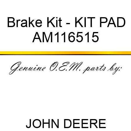 Brake Kit - KIT, PAD AM116515