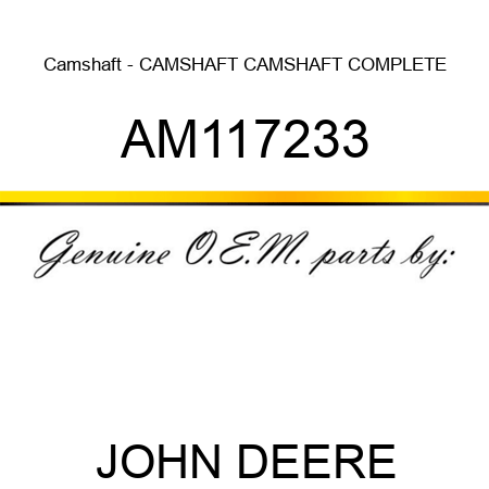Camshaft - CAMSHAFT, CAMSHAFT COMPLETE AM117233