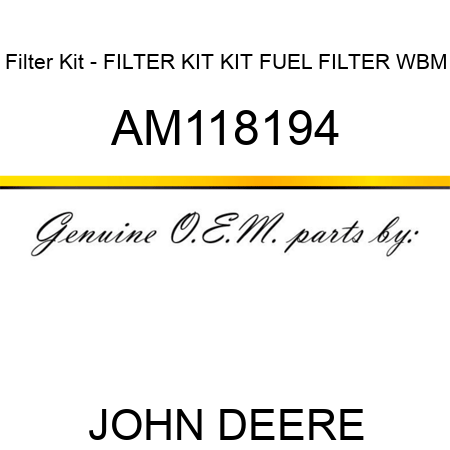 Filter Kit - FILTER KIT, KIT, FUEL FILTER, WBM AM118194