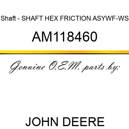 Shaft - SHAFT, HEX FRICTION ASY,WF-WS AM118460