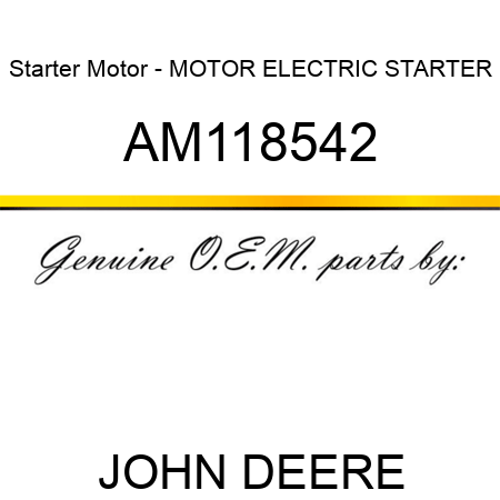 Starter Motor - MOTOR, ELECTRIC STARTER AM118542